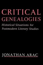 Critical Genealogies: Historical Situations for Postmodern Literary Studies