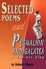 Selected Poems and Pygmalion and Galatea: A One-Act Play