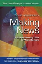 Making News: A Straight-Shooting Guide to Media Relations