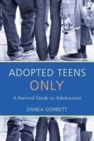 Adopted Teens Only: A Survival Guide to Adolescence