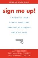 Sign Me Up!: A Marketer's Guide To Email Newsletters that Build Relationships and Boost Sales
