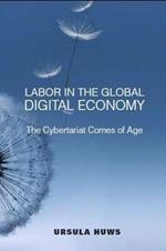 Labor in the Global Digital Economy: The Cybertariat  Comes of Age