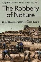The Robbery of Nature: Capitalism and the Ecological Rift