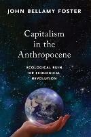 Capitalism in the Anthropocene: Ecological Ruin or Ecological Revolution