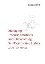 Managing Intense Emotions and Overcoming Self-Destructive Habits: A Self-Help Manual