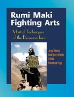 Rumi Maki Fighting Arts: Martial Techniques of the Peruvian Inca