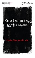 Reclaiming Art in the Age of Artifice