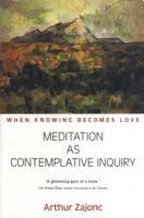 Meditation as Contemplative Inquiry: When Knowing Becomes Love - Arthur Zajonc - cover