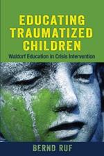 Educating Traumatized Children: Waldorf Education in Crisis Intervention
