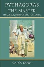 Pythagoras the Master: Philolaus, Presocratic Follower