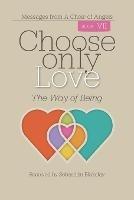 Choose Only Love: The Way of Being