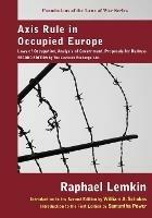 Axis Rule in Occupied Europe: Laws of Occupation, Analysis of Government, Proposals for Redress. Second Edition by the Lawbook Exchange, Ltd.
