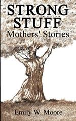 Strong Stuff: Mothers' Stories