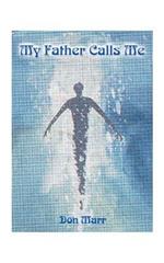 My Father Calls Me: One Man's Way Back to God