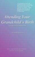 Attending Your Grandchild's Birth: A Guide for Grandparents