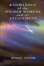 Knowledge of the Higher Worlds and Its Attainment