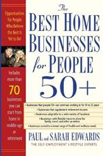 The Best Home Businesses for People 50+: Opportunities for People Who Believe the Best is Yet to be!