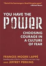 You Have the Power: Choosing Courage in a Culture of Fear