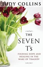 The Seven T'S: Finding Hope and Healing in the Wake of Tragedy