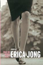 What Do Women Want?: Essays by Erica Jong