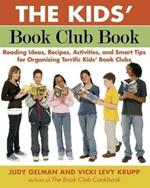 The Kids' Book Club Book: Reading Ideas, Recipes, Activities, and Smart Tips for Organizing Terrific Kids' Book Clubs