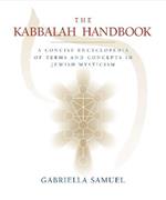 The Kabbalah Handbook: A Concise Encyclopedia of Terms and Concepts in Jewish Mysticism