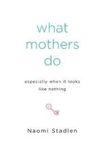 What Mothers Do Especially When It Looks Like Nothing