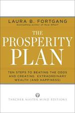 The Prosperity Plan: Ten Steps to Beating the Odds and Discovering Greater Wealth and Happiness Than You Ever Thought Possible