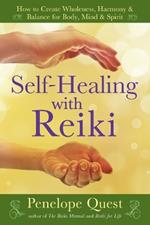 Self-Healing with Reiki: How to Create Wholeness, Harmony & Balance for Body, Mind & Spirit