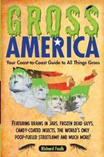 Gross America: Your Coast-to-Coast Guide to All Things Gross