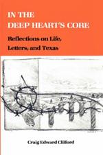 In The Deep Heart'S Core: Reflections on Life, Letters, and Texas