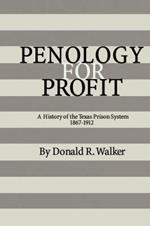 Penology For Profit: A History of the Texas Prison System, 1867-1912