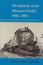 The Rebirth of the Missouri Pacific, 1956-1983