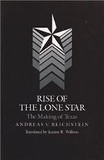 Rise Of The Lone Star: The Making Of Texas