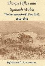 Sharps Rifles And Spanish Mules: The San Antonio-El Paso Mail, 1851-1881