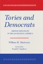 Tories And Democrats: British Diplomats in Pre-Jacksonian America