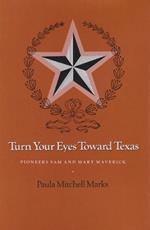 Turn Your Eyes Toward Texas: Pioneers Sam and Mary Maverick