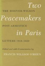 Two Peacemakers In Paris: The Hoover-Wilson Post-Armistice Letters, 1918-1920