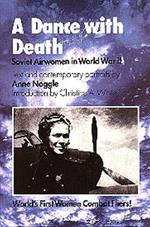 A Dance with Death: Soviet Airwomen in World War II