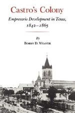 Castro's Colony: Empresario Development in Texas, 1842-1865