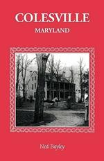 Colesville [Maryland]: The Development of a Community, Its People and Its Natural Resources, Over a Period of Four Centuries