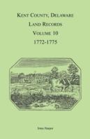 Kent County, Delaware Land Records, Volume 10: 1772-1775