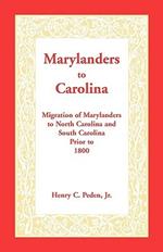 Marylanders to Carolina: Migration of Marylanders to North Carolina and South Carolina Prior to 1800