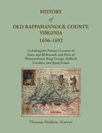 History of Old Rappahannock County, Virginia, 1656-1692, Including the present counties of Essex and Richmond, and parts of Westmoreland, King George, Stafford, Caroline, and Spotsylvania