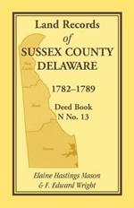 Land Records of Sussex County, Delaware, 1782-1789: Deed Book N No. 13