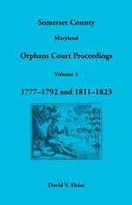 Somerset County, Maryland Orphans Court Proceedings, Volume 1: 1777-1792 and 1811-1823