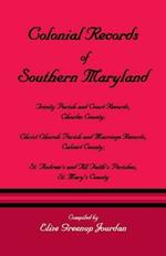 Colonial Records of Southern Maryland: Trinity Parish & Court Records, Charles County; Christ Church Parish & Marriage Records, Calvert County; St. an