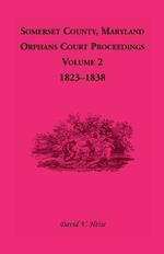 Somerset County, Maryland, Orphans Court Proceedings, Volume 2: 1823-1838