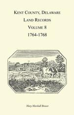 Kent County, Delaware Land Records, Volume 8: 1764-1768