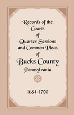 Records of the Courts of Quarter Sessions and Common Pleas of Bucks County, Pennsylvania, 1684-1700